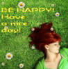 BE HAPPY! Have a nice day!