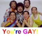 You're GAY!