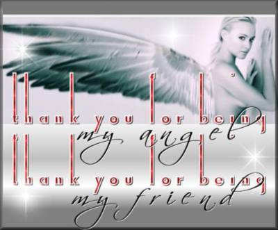 Thank you for being my angel my friend