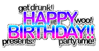 Happy Birthday!! Get drink! Woo! Presents! Party time!
