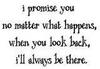 I Promise You No Matter What Happens When You Look Back