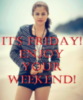 it's FRIDAY! Enjoy your Weekend! Selena Gomez