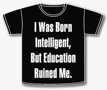 I Was Born Intelligent, But Education Ruined Me