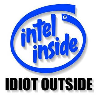 Intel inside idiot outside