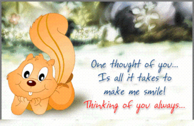 One thought of you... Is all it takes to make me smile! Thinking of you always...