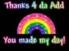 Thanks For The Add You made my day! Rainbow