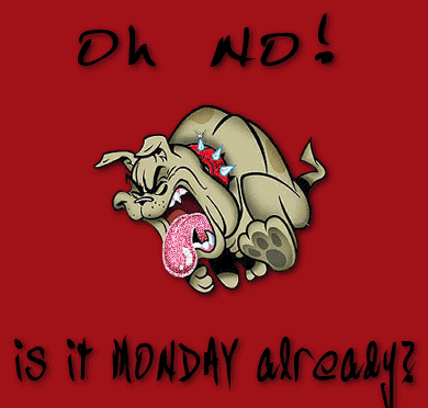 Oh No! Is it Monday Already?
