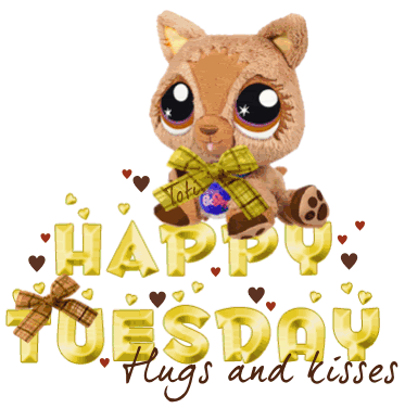 Happy Tuesday Hugs and Kisses