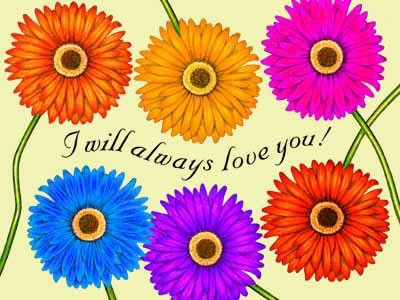 I will always love you! Flowers