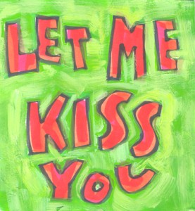 Let me kiss you