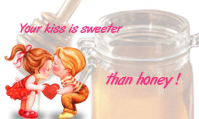Your kiss is sweeter that honey!