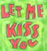 Let me kiss you