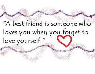 A best friend is someone who loves you when you forget to love yourself. Heart