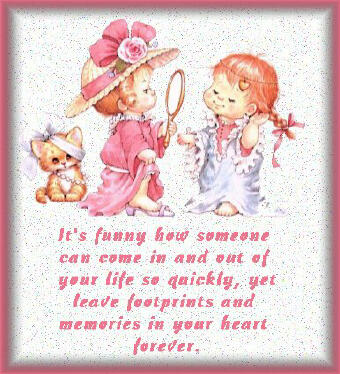 It's funny how someone can come in and out of your life so quickly, yet leave footprints and memories in your heart forever