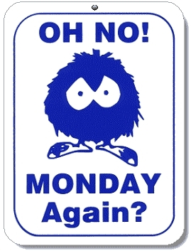 Oh No! Monday Again?