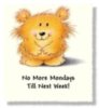 No More Mondays Till Next Week! Bear
