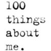 100 things About Me