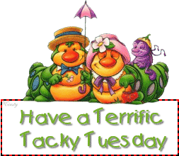 Have a Terrific Tacky Tuesday