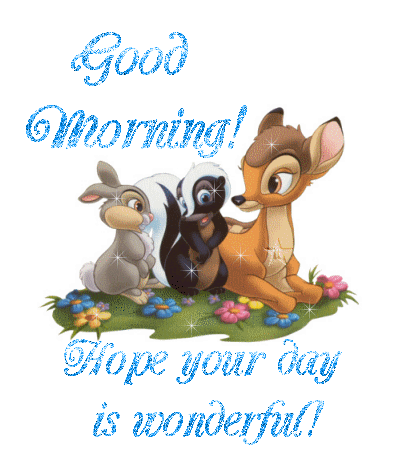 Good Morning! Hope your day is wonderful!