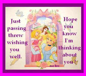 Just passing threw wishing you well. Hope you know I'm thinking about you! Disney princess