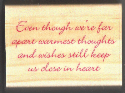 Even thought we're far apart warmest thoughts and wishes still keep us close in heart