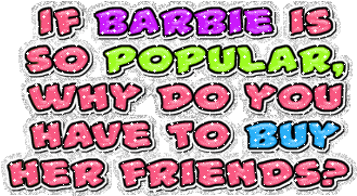 If Barbie so popular, why do you have to buy her friends?