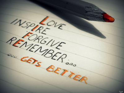 Life = Love, inspIre, Forgive, rEmember... gets better