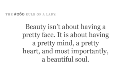 Beauty isn't about having a pretty face. It is about having a pretty mind, a pretty heart, and most importantly, a beautiful soul.