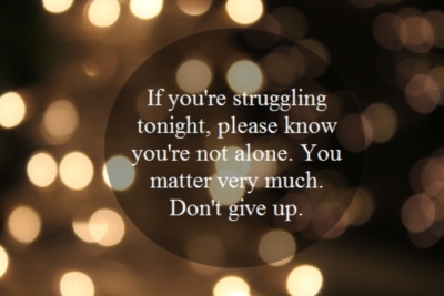 If you're struggling tonight, please know you're not alone. You matter very much. Don't give up. 