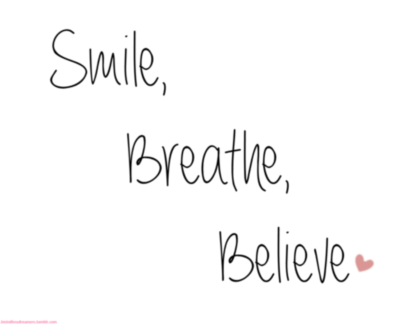 Smile, Breathe, Believe. Heart