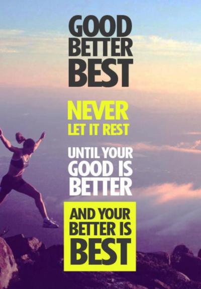 Good better best never let it rest until your good is better and your better is best