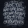 Not till we are lost... do we begin to find ourselves