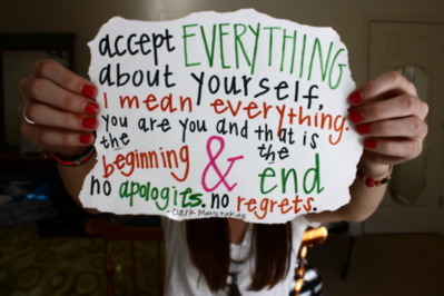 Accept everything about yourself, I mean everything. You are you and that is the beginning & the end no apologies. No regrets.