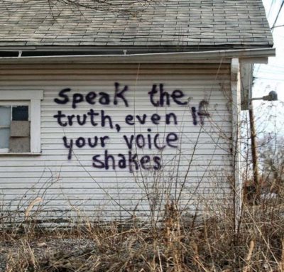 Speak the truth, even if your voice shakes