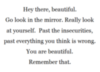 You are beautiful. Remember that.