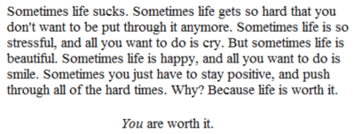 Sometimes life sucks. Sometimes... Why? You are worth it.