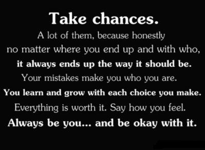 Take chances