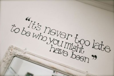 It's never too late to be who you might have been
