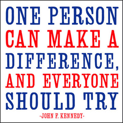 One person can make a difference, and everyone should try. John F. Kennedy 