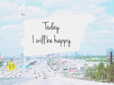 Today I will be happy