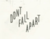 Dont fall apart