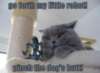 LOLCat: Go forth my little robot! Pinch the dog's butt!