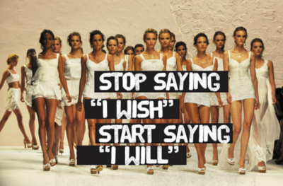 Stop saying "I wish" Start saying "I will"