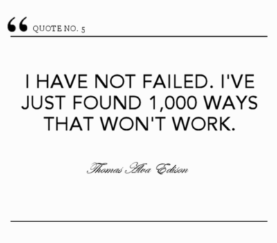 I have not failed. I've just found 1000 ways that won't work