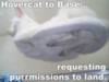 LOLCat: hovercat to base... requesting purrmissions to land.