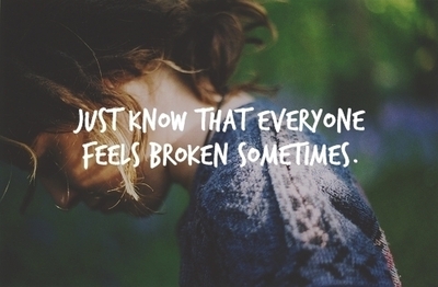 Just know that everyone feels broken sometimes