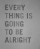 Every thing is going to be alright