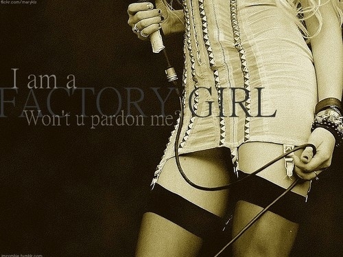 I am a factory girl. Won't u pardon me?