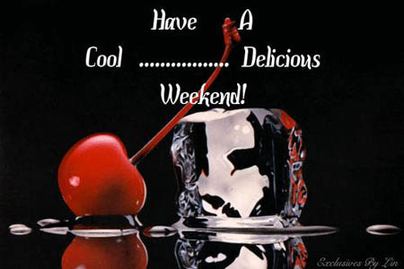 Have A Cool... Delicious Weekend!