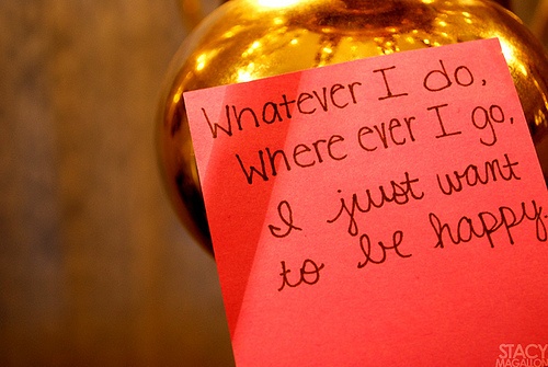 Whatever I do, Where ever I go, I just want to be happy.